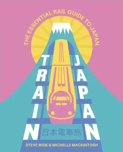 Train Japan : The Essential Rail Guide to Japan